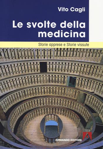 Le svolte della medicina. Storie apprese e storie vissute - Vito Cagli - Libro Armando Editore 2018, Medicina oggi | libraccio.click