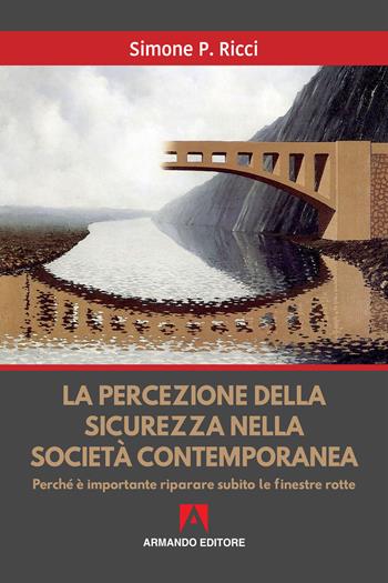 La percezione della sicurezza nella società contemporanea. Perché è importante riparare subito le finestre rotte - Simone P. Ricci - Libro Armando Editore 2019, Scaffale aperto | libraccio.click
