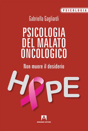 Psicologia del malato oncologico. Non muore il desiderio - Gabriella Gagliardi - Libro Armando Editore 2019, Psicologia | libraccio.click
