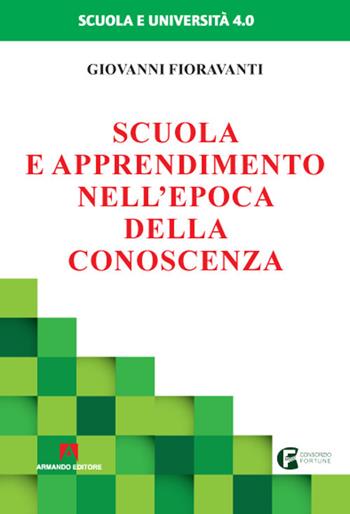 Scuola e apprendimento nell'epoca della conoscenza - Giovanni Fioravanti - Libro Armando Editore 2020, Scuola e università 4.0 | libraccio.click