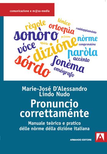 Pronuncio correttaménte. Manuale teòrico e pratico délle nòrme délla dizióne italiana - Marie-José D'Alessandro, Lindo Nudo - Libro Armando Editore 2021, Comunicazione e mass media | libraccio.click