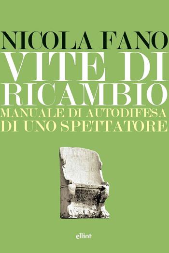 Vite di ricambio. Manuale di autodifesa di uno spettatore - Nicola Fano - Libro Elliot 2020, Lampi | libraccio.click