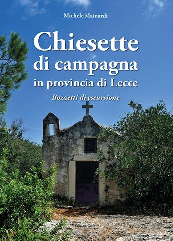 Chiesette di campagna in provincia di Lecce. Bozzetti di escursione - Michele Mainardi - Libro Grifo (Cavallino) 2022 | libraccio.click