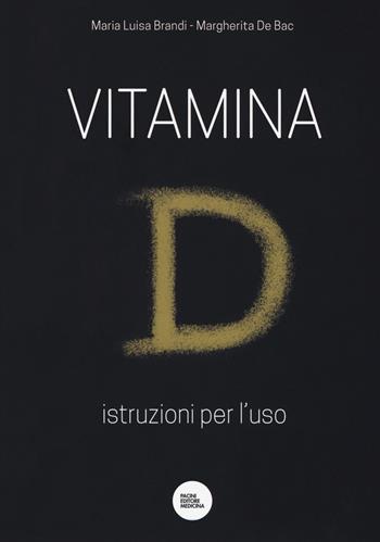 Vitamina D. Istruzioni per l'uso - Maria Luisa Brandi, Margherita De Bac - Libro Pacini Editore 2017, Medicina | libraccio.click