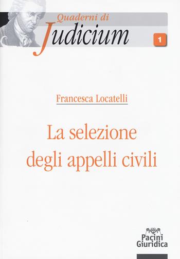 Selezione degli appelli civili - Locatelli - Libro Pacini Editore 2017, Quaderni di Judicium | libraccio.click