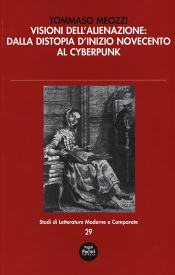 Visioni dell'alienazione: dalla distopia d'inizio Novecento al cyberpunk - Tommaso Meozzi - Libro Pacini Editore 2017, Studi di letterature moderne e comparate | libraccio.click