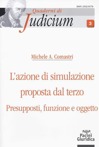 L'azione di simulazione proposta dal terzo. Presupposti, funzione e oggetto - Michele A. Comastri - Libro Pacini Editore 2018, Quaderni di Judicium | libraccio.click
