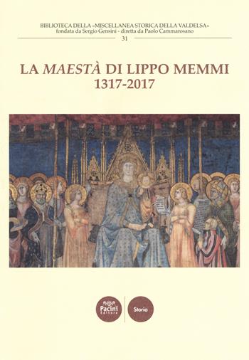 La «Maestà» di Lippo Memmi 1317-2017. Atti della Giornata di studi (San Gimignano, 28 ottobre 2017). Ediz. a colori  - Libro Pacini Editore 2019, Biblioteca della miscellanea società storica della valdelsa | libraccio.click