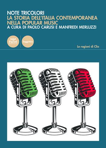 Note tricolori. La storia dell'Italia contemporanea nella popular music  - Libro Pacini Editore 2021, Le ragioni di Clio | libraccio.click