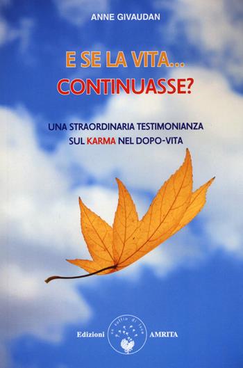 E se la vita... continuasse? Una straordinaria testimonianza sul karma nel dopo-vita - Anne Givaudan - Libro Amrita 2020 | libraccio.click