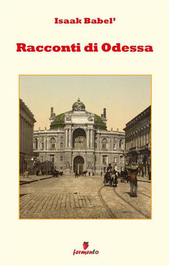 Racconti di Odessa. Nuova ediz. - Isaak Babel' - Libro Fermento 2023, Emozioni senza tempo | libraccio.click