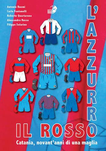 Il rosso e l'azzurro. Catania, novant'anni di una maglia  - Libro Geo Edizioni 2020, La biblioteca del Calcio | libraccio.click
