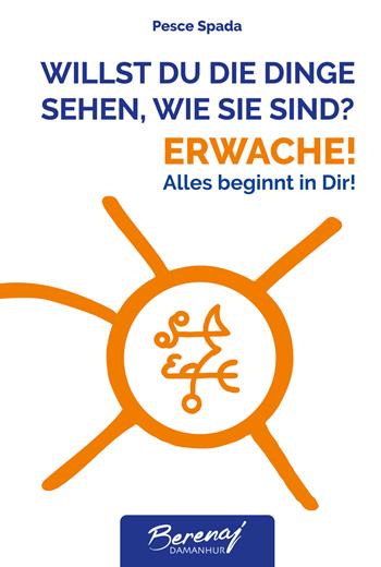 Willst du die dinge sehen wie sie sind? Erwache! Alles beginnt in Dir! Ediz. multilingue - Lutz Müller - Libro Damanhur 2023 | libraccio.click