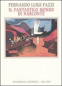 Il fantastico mondo di Narconte - Fernando L. Fazzi - Libro Todariana 2004, Luoghi narrativi | libraccio.click