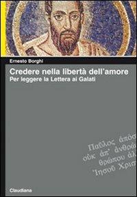 Credere nella libertà dell'amore. Per leggere la lettera ai Galati - Ernesto Borghi - Libro Claudiana 2009, Piccola biblioteca teologica | libraccio.click