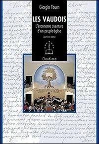 Les Vaudois. L'étonnante aventure d'un peuple-église (1170-2008) - Giorgio Tourn - Libro Claudiana 2012, Fuori collana | libraccio.click