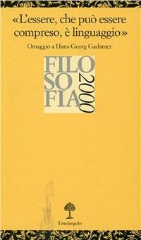 L' essere, che può essere compreso, è linguaggio. «Omaggio a H. G. Gadamer»  - Libro Il Nuovo Melangolo 2001, Opuscula | libraccio.click