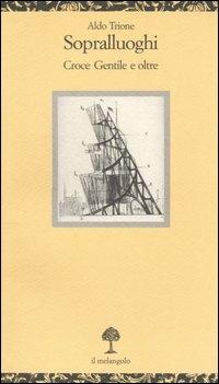 Sopralluoghi. Croce, Gentile e oltre - Aldo Trione - Libro Il Nuovo Melangolo 2005, Opuscula | libraccio.click
