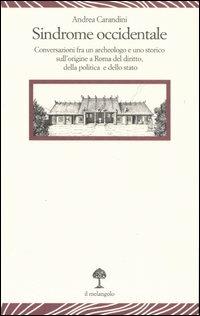 Sindrome occidentale. Conversazioni fra un archeologo e uno storico sull'origine a Roma del diritto, della politica e dello Stato - Andrea Carandini - Libro Il Nuovo Melangolo 2007, Lecturae | libraccio.click