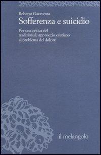 Sofferenza e suicidio. Per una critica del tradizionale approccio cristiano al problema del dolore - Roberto Garaventa - Libro Il Nuovo Melangolo 2008, Università | libraccio.click