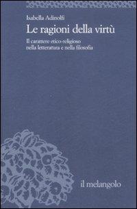 Le ragioni della virtù. Il carattere etico-religioso nella letteratura e nella filosofia - Isabella Adinolfi - Libro Il Nuovo Melangolo 2008, Università | libraccio.click