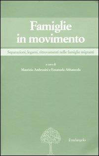 Famiglie in movimento. Separazioni, legami, ritrovamenti nelle famiglie migranti  - Libro Il Nuovo Melangolo 2010, Migrazioni e mutamenti | libraccio.click