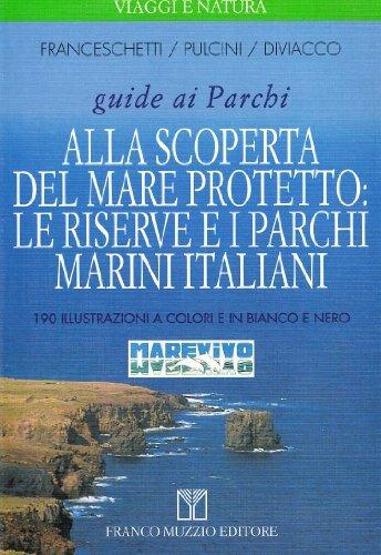 Alla scoperta del mare protetto: le riserve e i parchi marini italiani - Cecilia Franceschetti, Marina Pulcini, Giovanni Diviacco - Libro Franco Muzzio Editore 1999, Scienze naturali | libraccio.click