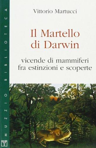 Il martello di Darwin. Vicende di mammiferi fra estinzioni e scoperte - Vittorio Martucci - Libro Franco Muzzio Editore 1999, Muzzio biblioteca | libraccio.click