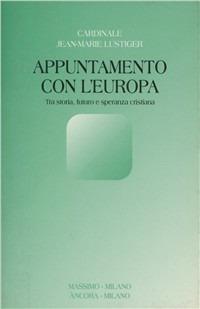 Appuntamento con l'Europa. Tra storia, futuro e speranza cristiana - Jean-Marie Lustiger - Libro Massimo 1992, Problemi del nostro tempo.Attualità-lett. | libraccio.click