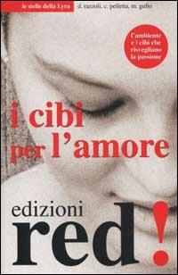 I cibi per l'amore - Daniele Razzoli, Cornelia Pelletta, Maria Gullo - Libro Red Edizioni 2002, Le stelle della Lyra | libraccio.click