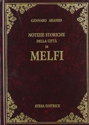 Notizie storiche della città di Melfi (rist. anastatica 1866) - Gennaro Araneo - Libro Atesa 2009, Biblioteca di storia municipale italiana | libraccio.click