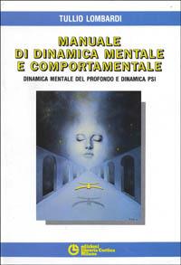 Manuale di dinamica mentale e comportamentale. Dinamica mentale del profondo e dinamica PSI - Tullio Lombardi - Libro Edizioni Libreria Cortina Milano 1989 | libraccio.click