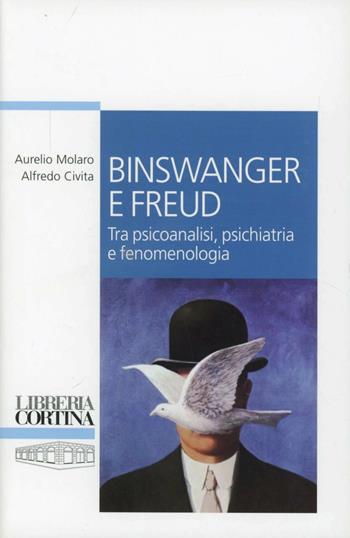 Binswanger e Freud. Tra psicoanalisi, psichiatria e fenomenologia - Aurelio Molaro, Alfredo Civita - Libro Edizioni Libreria Cortina Milano 2012 | libraccio.click