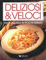 Deliziosi e veloci. Piatti squisiti in pochi minuti