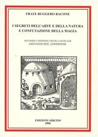 I segreti dell'arte e della natura e confutazione della magia - Ruggero Bacone - Libro Edizioni Arktos 2006 | libraccio.click