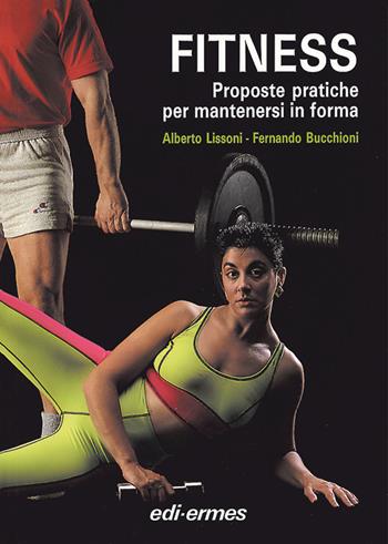 Fitness. Proposte pratiche per mantenersi in forma - Alberto Lissoni, Fernando Bucchioni - Libro Edi. Ermes 1992 | libraccio.click