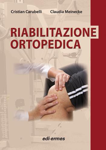Riabilitazione ortopedica - Cristian Carubelli, Claudia Meinecke - Libro Edi. Ermes 2008 | libraccio.click