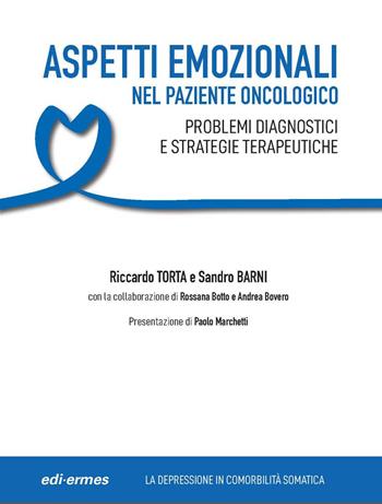 Aspetti emozionali nel paziente oncologico. Problemi diagnostici e strategie terapeutiche - Riccardo Torta, Sandro Barni - Libro Edi. Ermes 2026 | libraccio.click