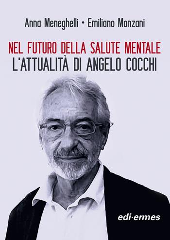 Nel futuro della salute mentale. L'attualità di Angelo Cocchi. Nuova ediz. - Anna Meneghelli, Emiliano Monzani - Libro Edi. Ermes 2023 | libraccio.click