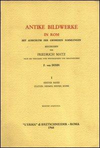 Antike Bildwerke in Rom mit Ausschluss der Groesseren Sammlungen (rist. anast. Lipsia, 1881-1882) - Friedrich Matz, F. von Duhn - Libro L'Erma di Bretschneider 1968 | libraccio.click