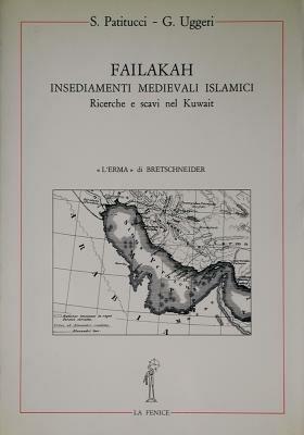 Failakah. Insediamenti medievali islamici. Ricerche e scavi nel Kuwait - Stella Patitucci Uggeri, Giovanni Uggeri - Libro L'Erma di Bretschneider 1984, La fenice | libraccio.click