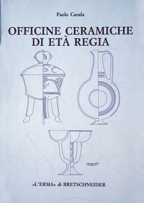 Officine ceramiche di età regia. La produzione di ceramica in impasto a Roma dalla fine dell'VIII alla fine del VI secolo a. C. - Paolo Carafa - Libro L'Erma di Bretschneider 1995, Studia archaeologica | libraccio.click