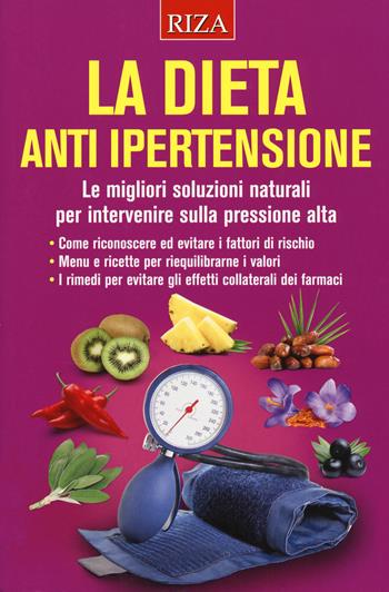 La dieta anti ipertensione. Le migliori soluzioni naturali per intervenire sulla pressione alta  - Libro Riza 2019 | libraccio.click