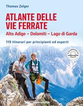 Atlante delle vie ferrate. Alto Adige, Dolomiti, Lago di Garda. 119 itinerari per principianti ed esperti