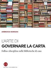L'arte di governare la carta. Follia e disciplina nelle biblioteche di casa