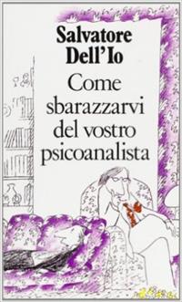 Come sbarazzarvi del vostro psicoanalista - Salvatore Dell'Io - Libro Raffaello Cortina Editore 1996, Witz | libraccio.click