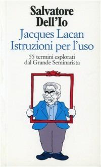 Jacques Lacan istruzioni per l'uso. 55 termini esplorati dal grande seminarista - Salvatore Dell'Io - Libro Raffaello Cortina Editore 1996, Witz | libraccio.click