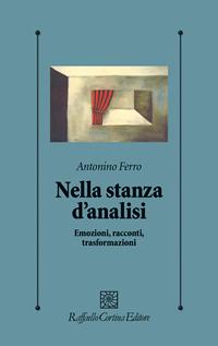 Nella stanza d'analisi. Emozioni, racconti, trasformazioni - Antonino Ferro - Libro Raffaello Cortina Editore 1996, Psicologia clinica e psicoterapia | libraccio.click