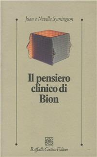 Il pensiero clinico di Bion - Joan Symington, Neville Symington - Libro Raffaello Cortina Editore 1998, Psicologia clinica e psicoterapia | libraccio.click
