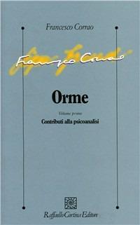 Orme. Vol. 1: Contributi alla psicoanalisi - Francesco Corrao - Libro Raffaello Cortina Editore 1998, Psicologia clinica e psicoterapia | libraccio.click